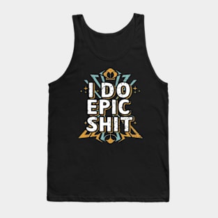 I do epic shit Tank Top